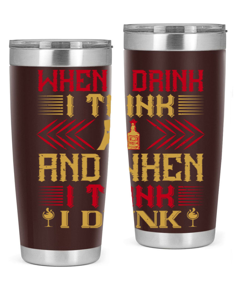 when i drink i think and when i think i drink 21#- drinking- Tumbler