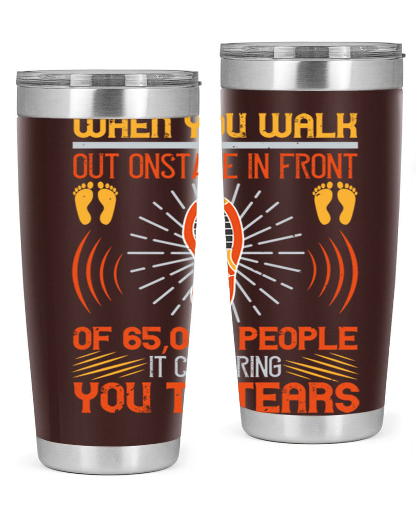 when you walk out onstage in front of people it can bring you to tears 7#- walking- Tumbler