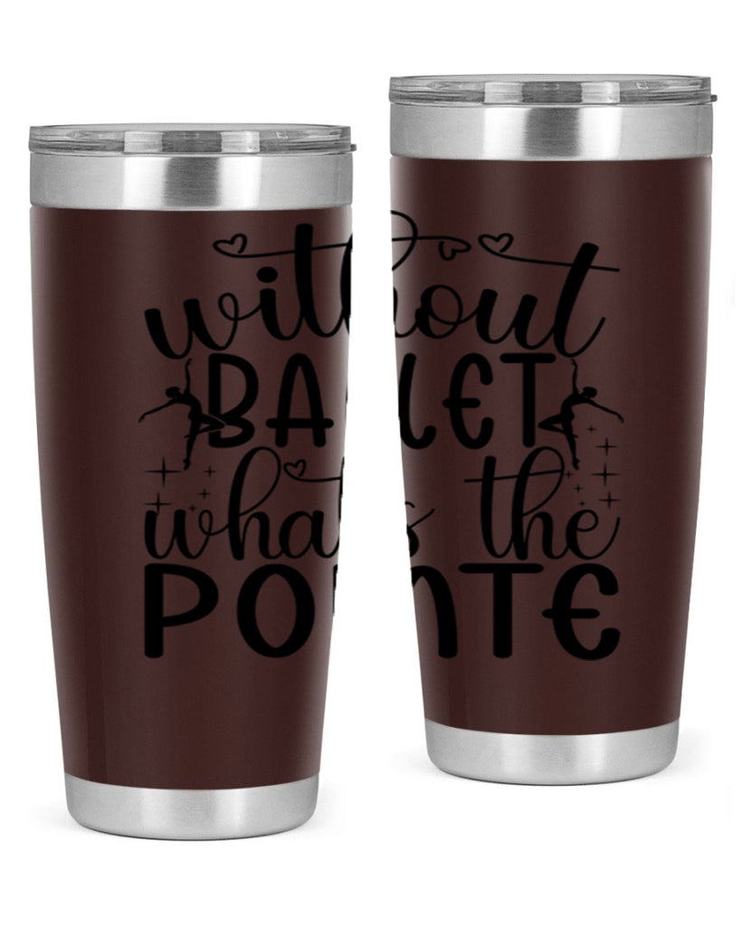 without ballet wahts the pointe95#- ballet- Tumbler