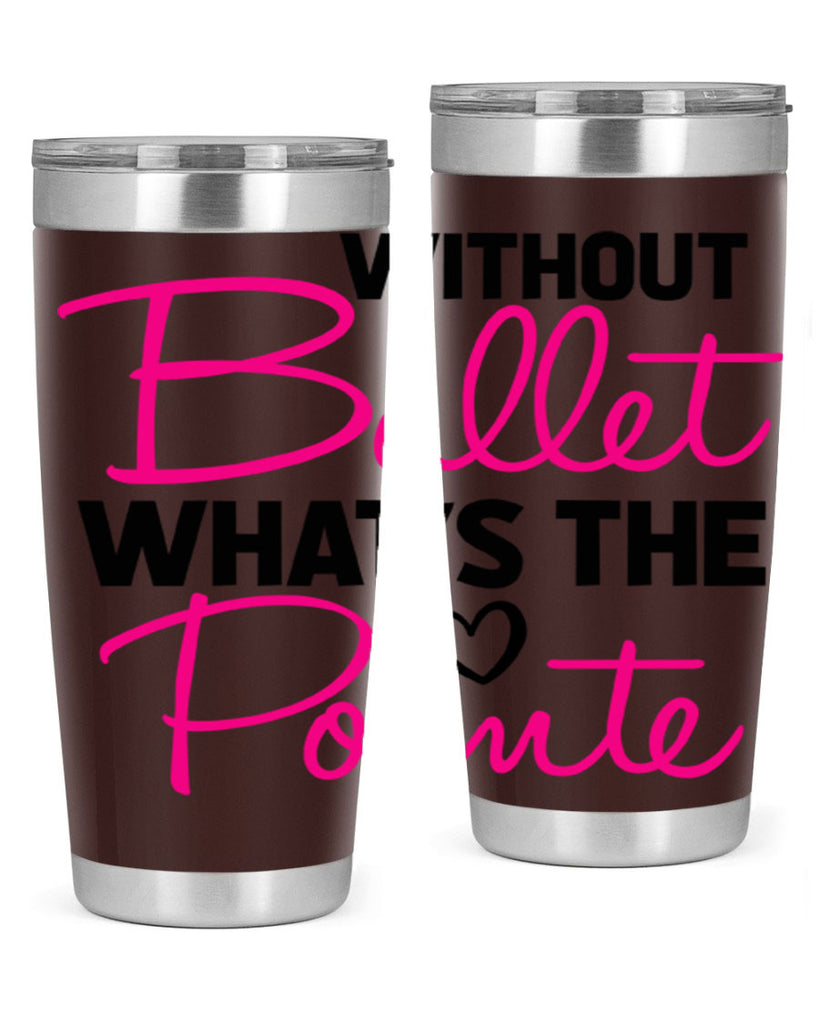 without ballet whats the pointe98#- ballet- Tumbler