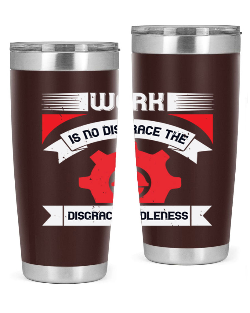 work is no disgrace the disgrace is idleness 5#- labor day- Tumbler