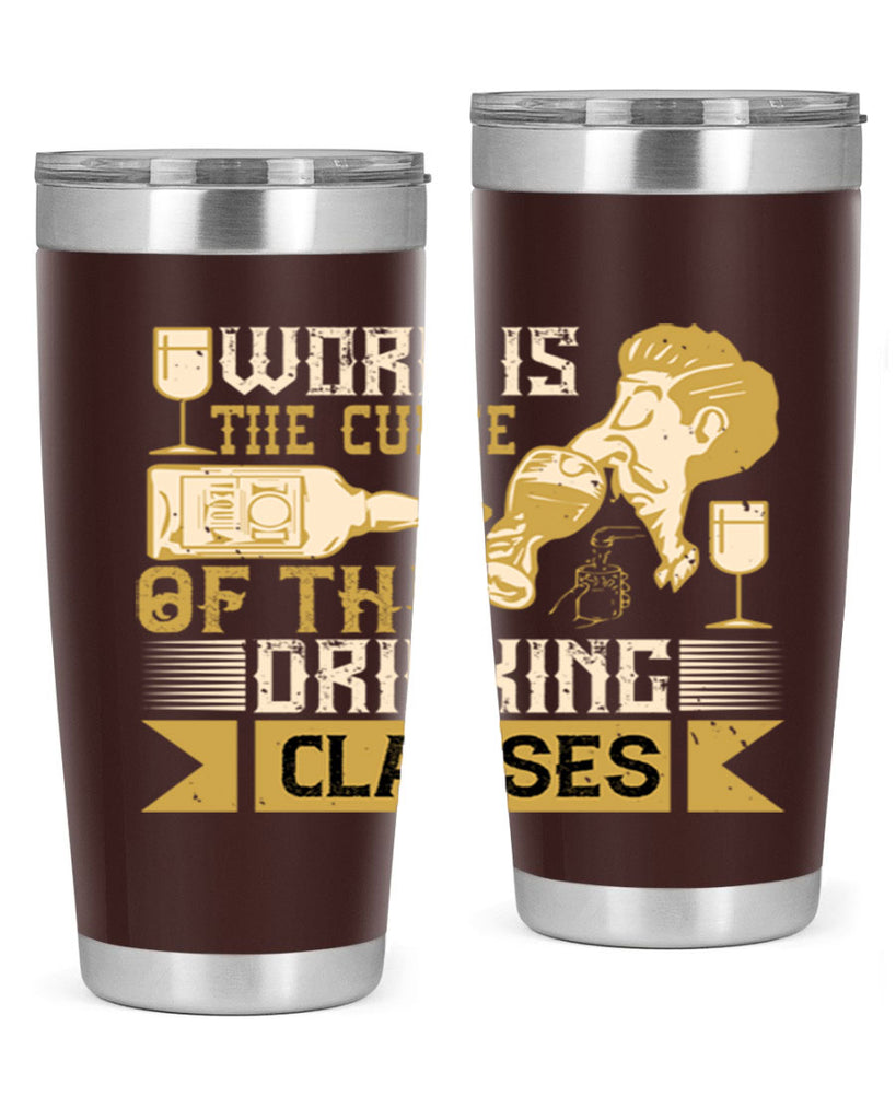 work is the curse of the drinking classes 15#- drinking- Tumbler
