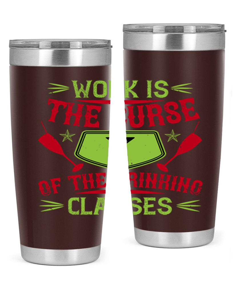 work is the curse of the drinking classes 16#- drinking- Tumbler