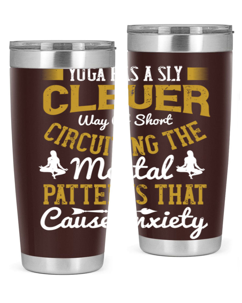 yoga has a sly clever way of short circuiting the mental patterns that cause anxiety 30#- yoga- Tumbler