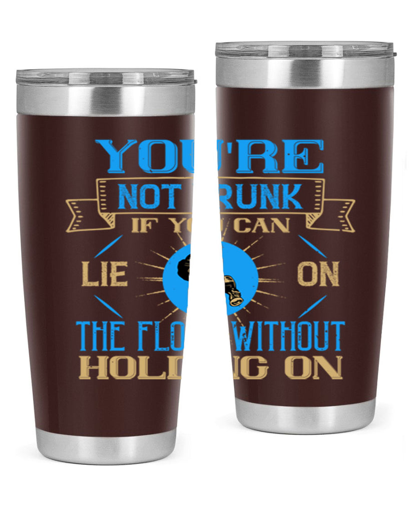 youre not drunk if you can lie on the floor without holding on 13#- drinking- Tumbler