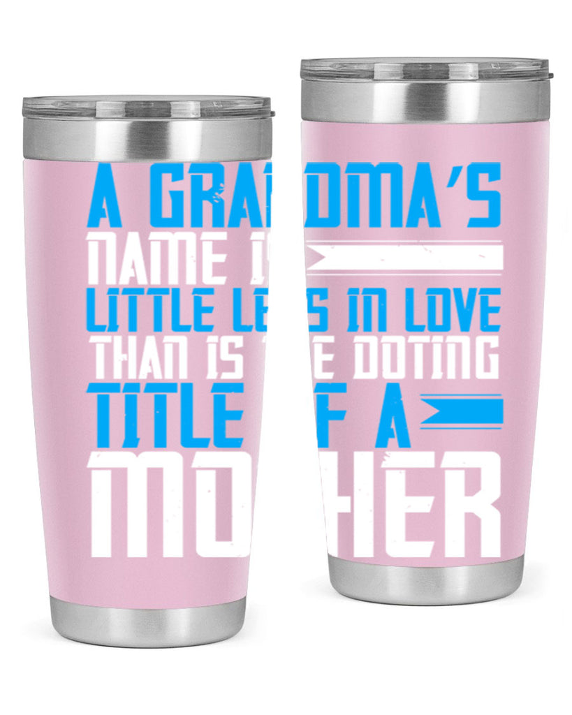 A grandma’s name is little less in love than is the doting title of a mother 75#- grandma - nana- Tumbler