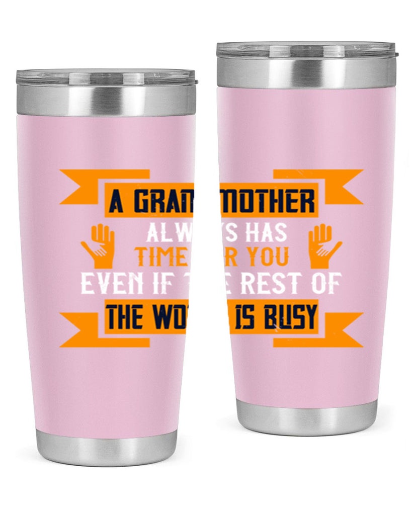 A grandmother always has time for you even if the rest of the world is busy 56#- grandma - nana- Tumbler