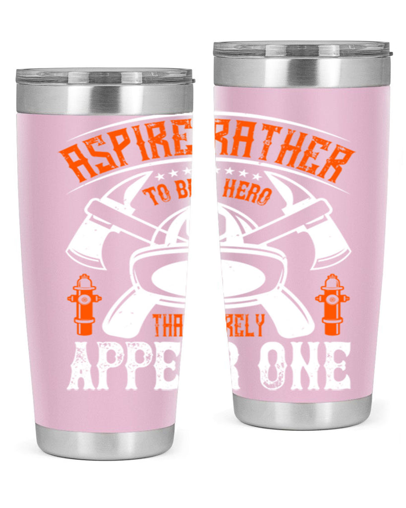 Aspire rather to be a hero than merely appear one Style 91#- fire fighter- tumbler