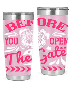 Before You Open The Gate Style 17#- dog- Tumbler
