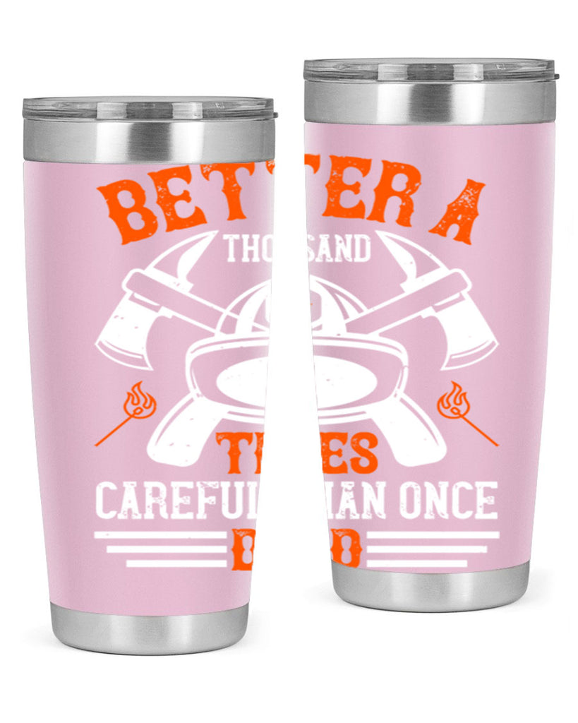 Better a thousand times careful than once dead Style 90#- fire fighter- tumbler