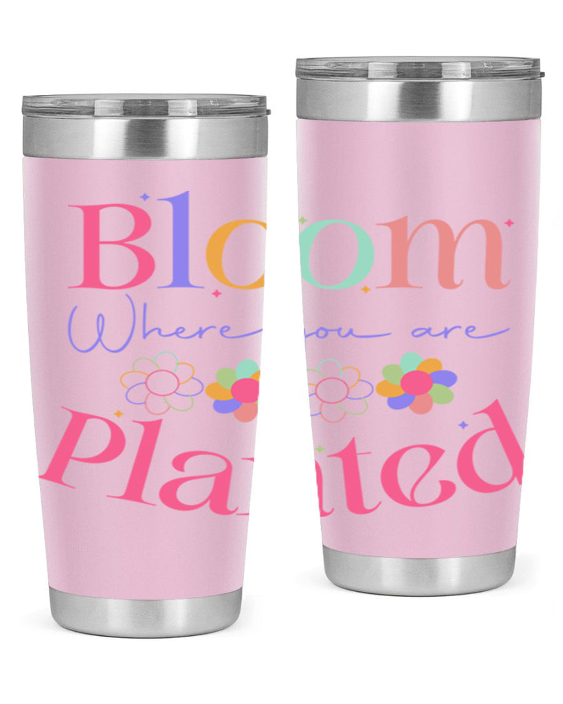 Bloom where you are planted77#- spring- Tumbler