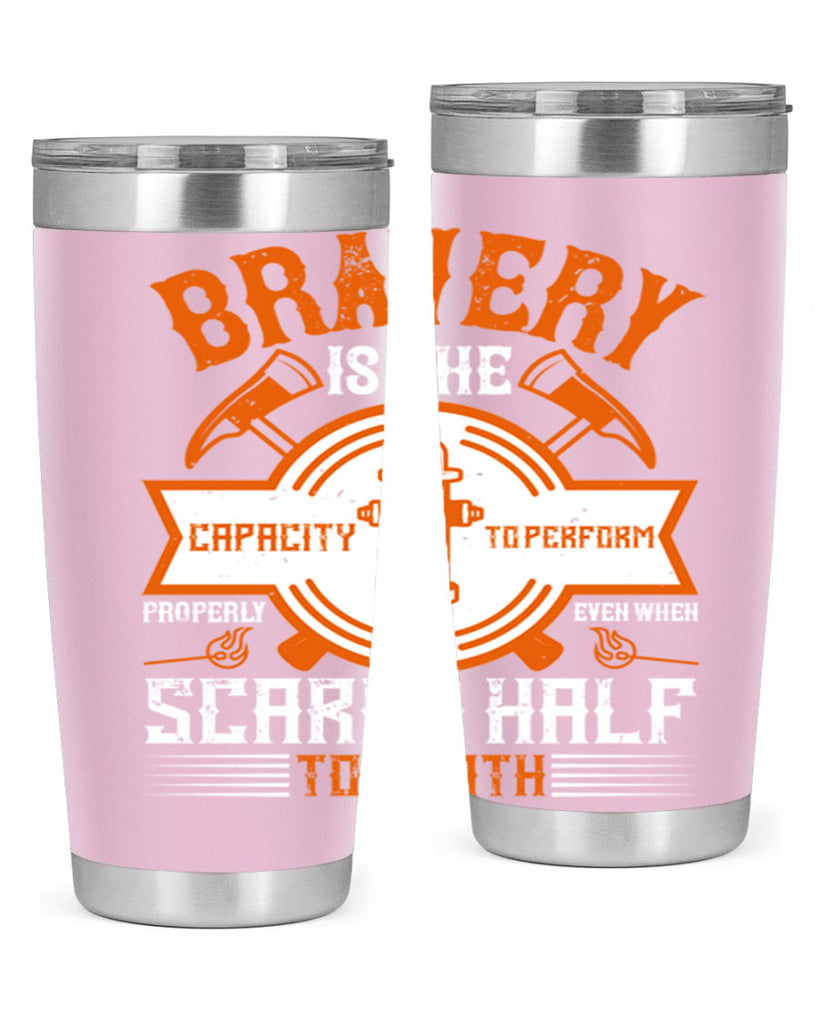 Bravery is the capacity to perform properly even when scared half to death Style 88#- fire fighter- tumbler