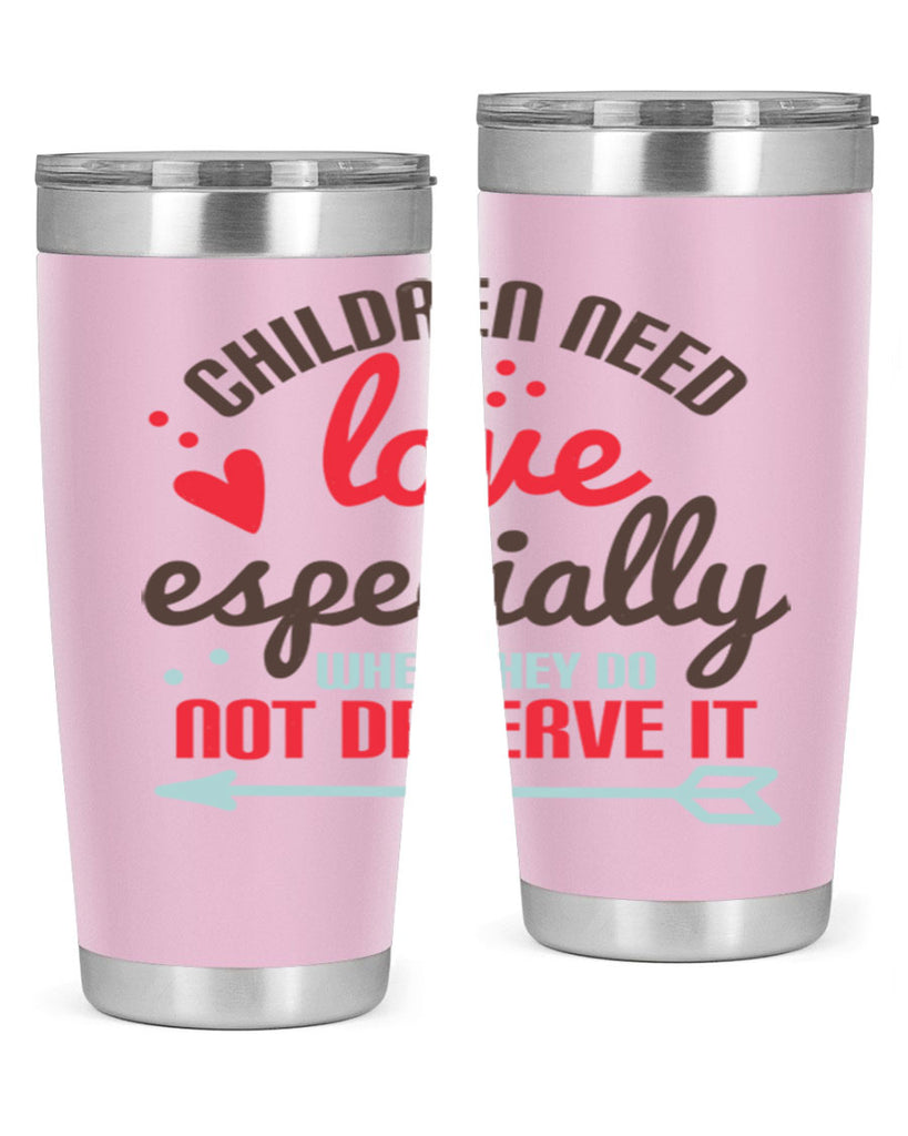 Children need love especially when they do not deserve it Style 43#- baby- Tumbler