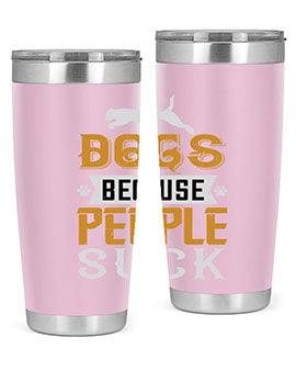 Dogs Because People Suck Style 217#- dog- Tumbler