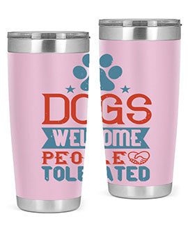 Dogs Welcome People Tolerated Style 208#- dog- Tumbler