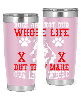 Dogs are not our whole life but they make our lives whole Style 45#- dog- Tumbler