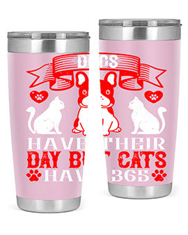 Dogs have their day but cats have Style 214#- dog- Tumbler