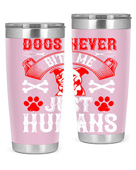 Dogs never bite me Just humans Style 209#- dog- Tumbler