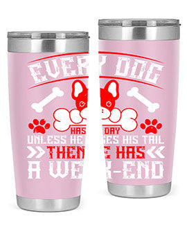 Every dog has his day unless he loses his tail then he has a weakend Style 205#- dog- Tumbler