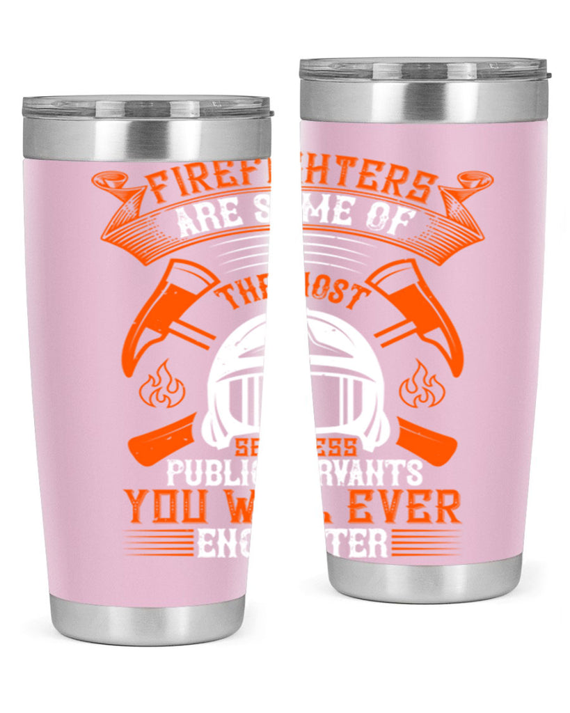 Firefighters are some of the most selfless public servants you will ever encounter Style 75#- fire fighter- tumbler