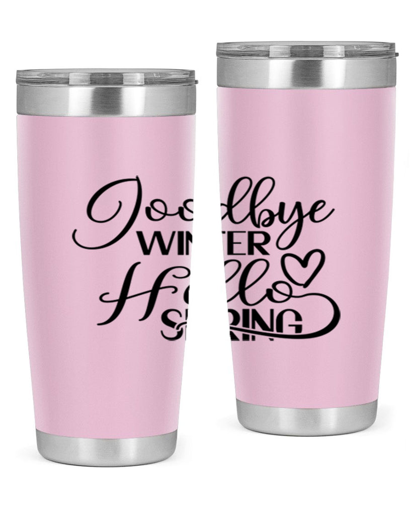 Goodbye Winter Hello Spring 147#- spring- Tumbler
