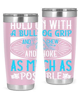 Hold on with a bulldog grip and chew and choke as much as possible Style 44#- dog- Tumbler