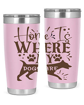 Home Is Where My Dogs Are Style 84#- dog- Tumbler