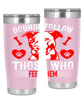 Hounds follow those who feed them Style 196#- dog- Tumbler