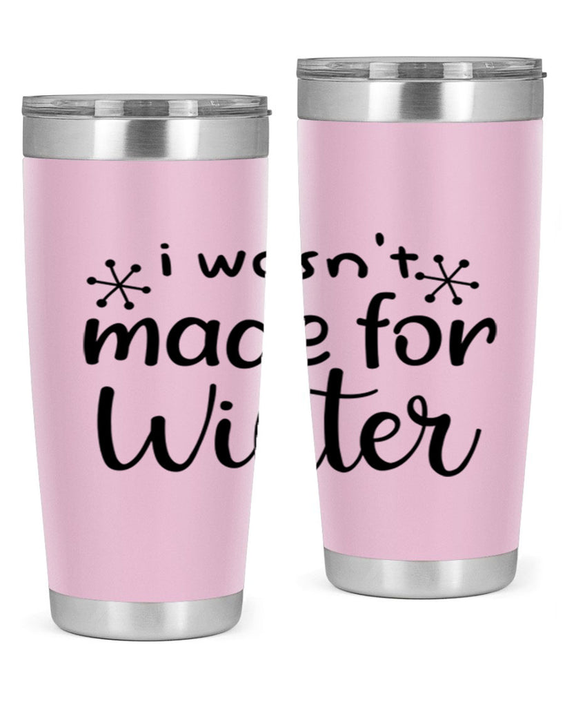 I Wasnt Made For Winter 250#- winter- Tumbler