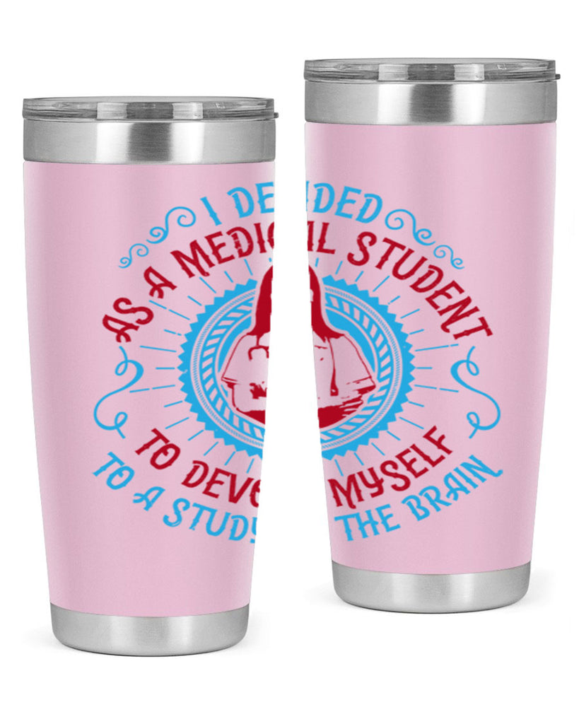 I decided as a medical student to devote myself to a study of the brain Style 49#- medical- tumbler