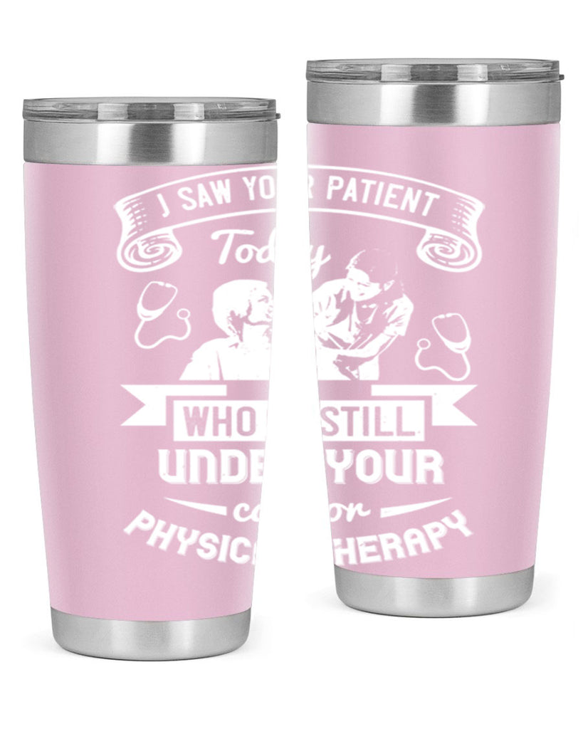 I saw your patient today who is still under our car for physical therapy Style 43#- medical- tumbler