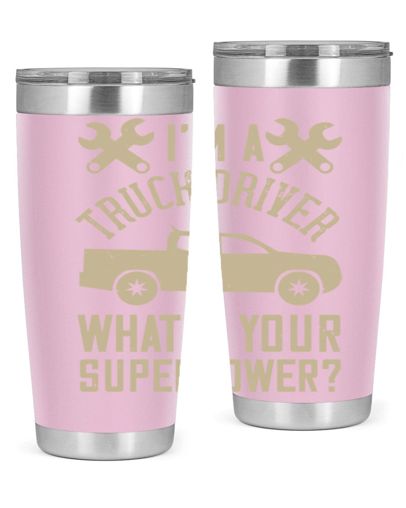 IM A TRUCK DRIVER WHATS YOUR SUPERPOWER Style 38#- truck driver- tumbler
