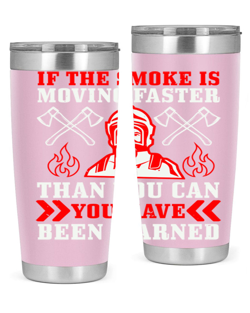 If the smoke is moving faster than you can you have been warned Style 60#- fire fighter- tumbler