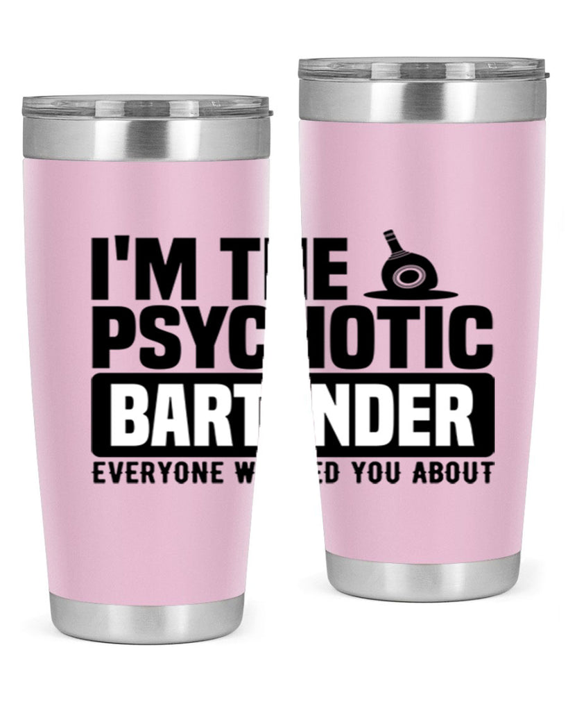 Im the psychotic Style 16#- bartender- tumbler