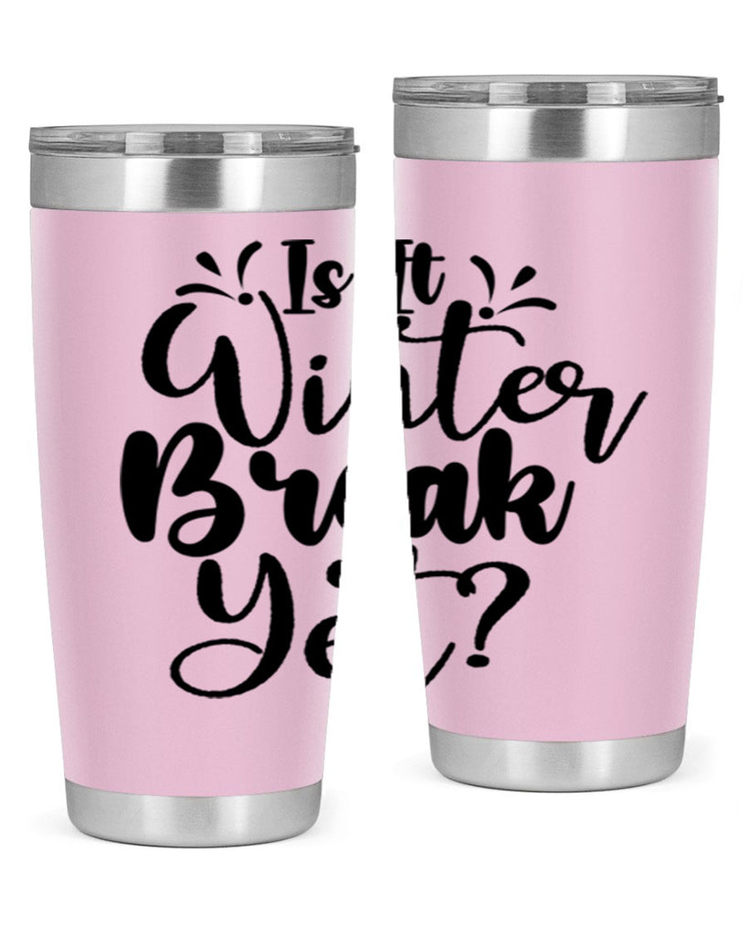 Is It Winter Break Yet 251#- winter- Tumbler