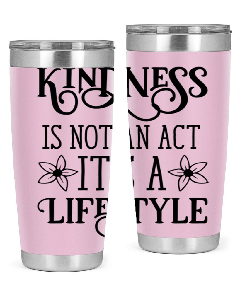 Kindness is not an act 295#- spring- Tumbler