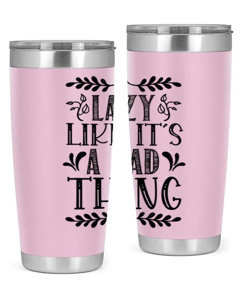 LAZY LIKE ITS A BAD THING 385#- fall- Tumbler