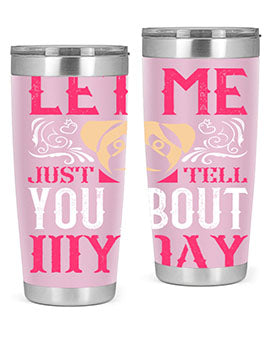 Let Me Just Tell You About My Day Style 34#- dog- Tumbler