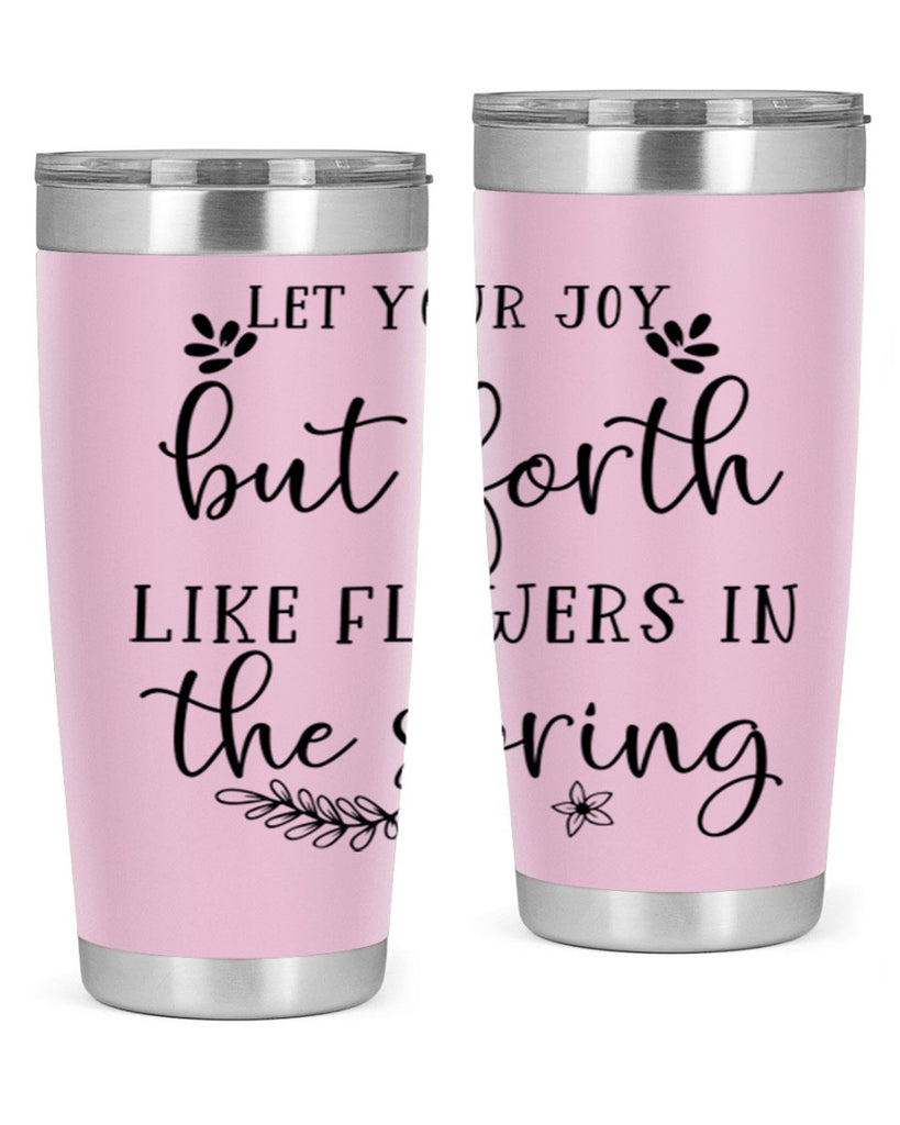 Let your joy but forth 296#- spring- Tumbler