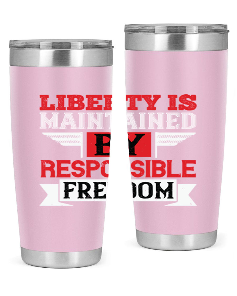 Liberty is maintained by responsible freedom Style 128#- Fourt Of July- Tumbler