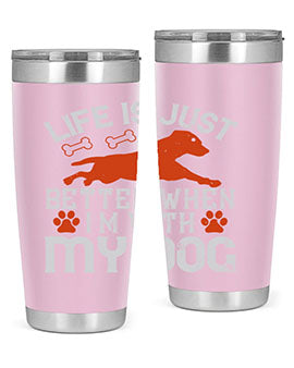 Life is Just better when im with my dog Style 171#- dog- Tumbler