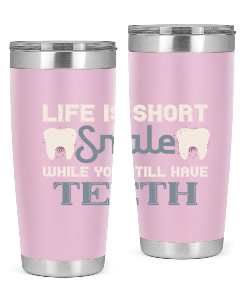 Life is short smile while you still Style 27#- dentist- tumbler