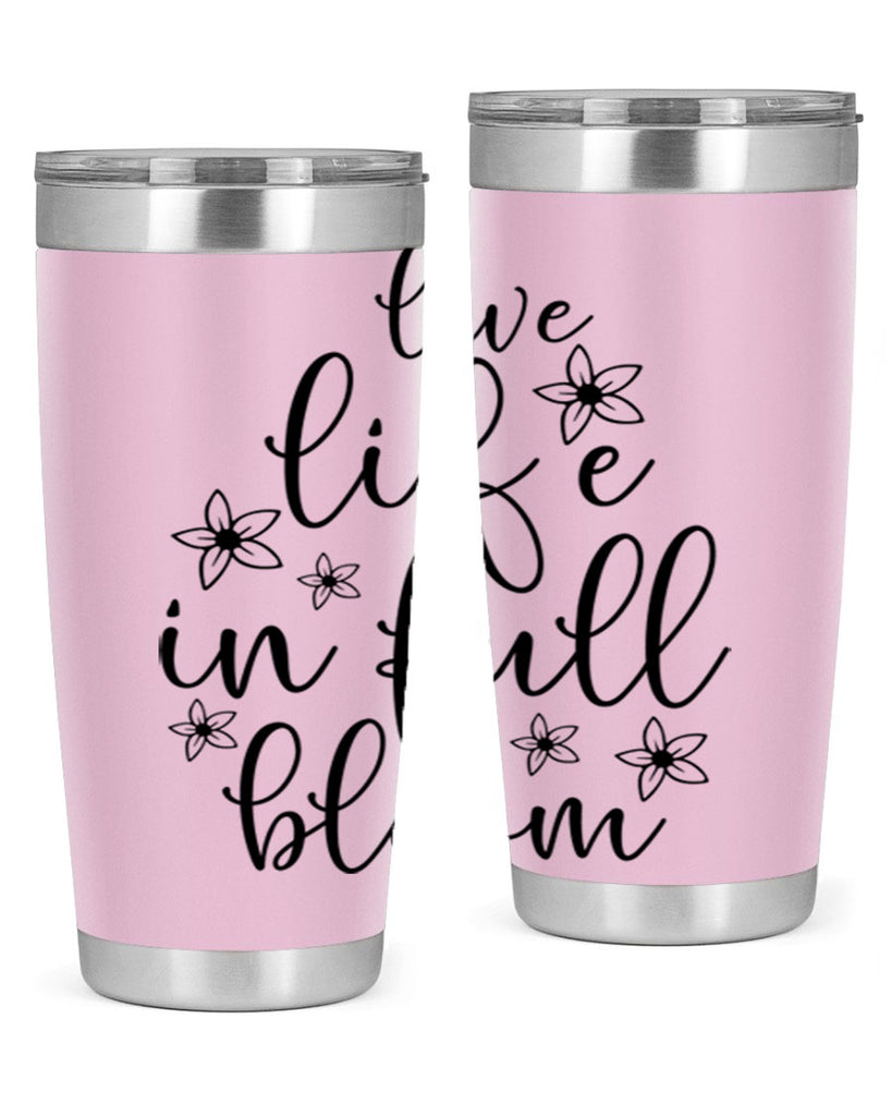 Live life in full bloom 308#- spring- Tumbler