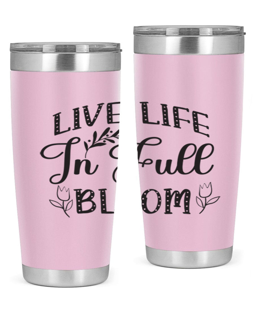 Live life in full bloom304#- spring- Tumbler