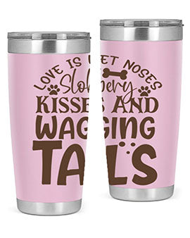 Love Is Wet Noses Slobbery Kisses And Wagging Tails Style 73#- dog- Tumbler