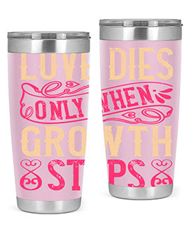 Love dies only when growth stops Style 33#- dog- Tumbler