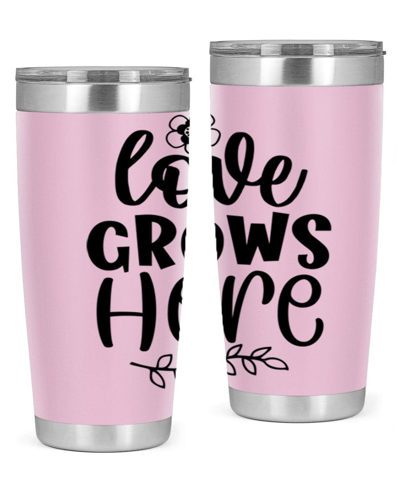 Love grows here  335#- spring- Tumbler