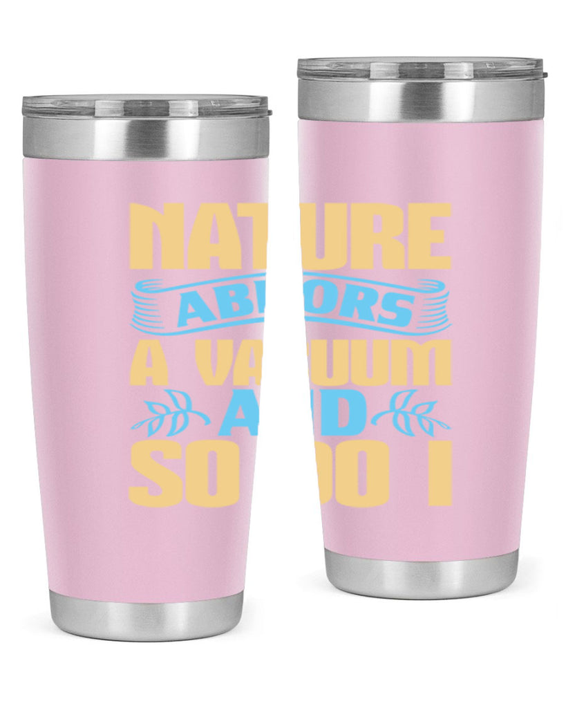 Nature abhors a vacuum and so do I Style 23#- cleaner- tumbler