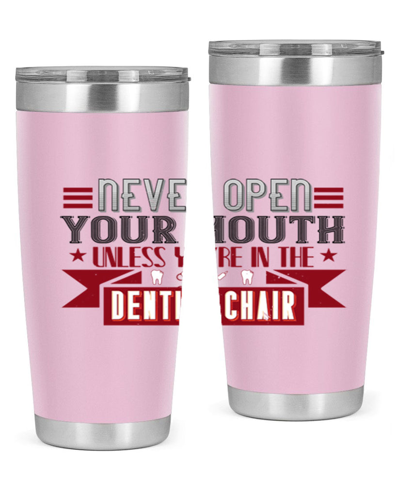 Never open your mouthunless Style 23#- dentist- tumbler