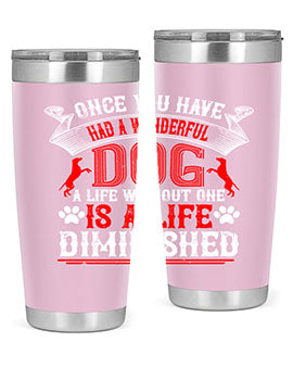 Once you have had a wonderful dog a life without one is a life diminished Style 172#- dog- Tumbler